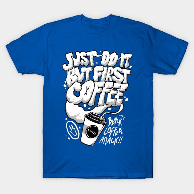 First I Drink The Coffee T-Shirt by AION